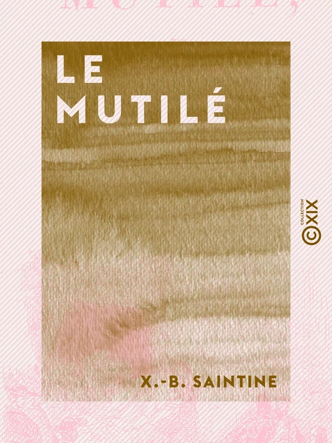 Le Mutilé - X.-B. Saintine - Collection XIX