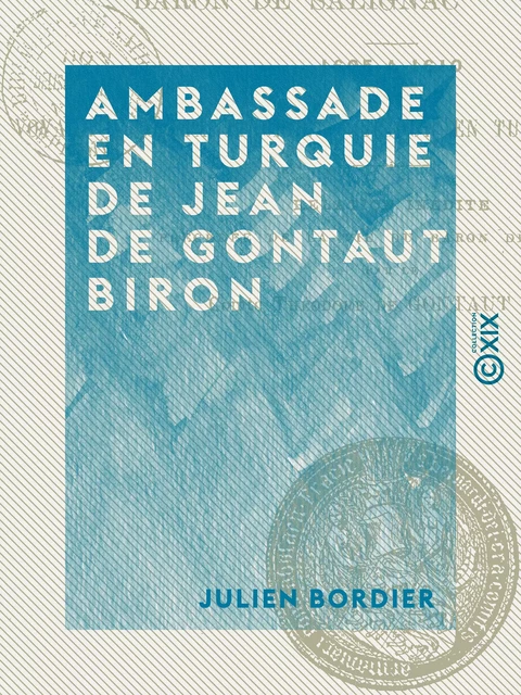 Ambassade en Turquie de Jean de Gontaut Biron - Julien Bordier - Collection XIX