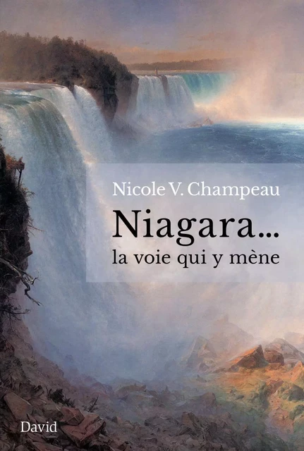 Niagara… la voie qui y mène - Nicole V. Champeau - Éditions David