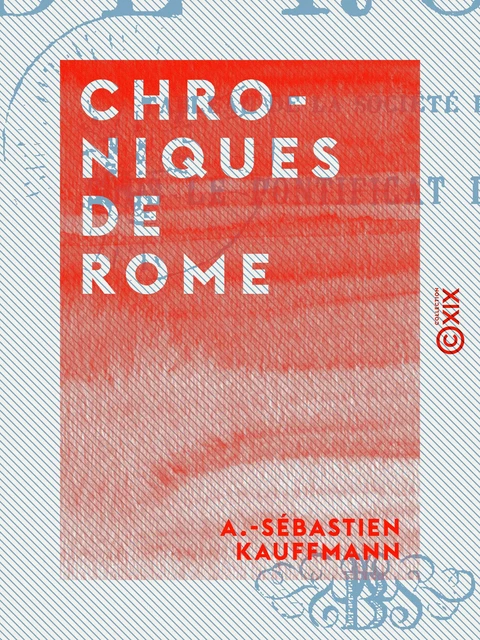 Chroniques de Rome - A.-Sébastien Kauffmann - Collection XIX