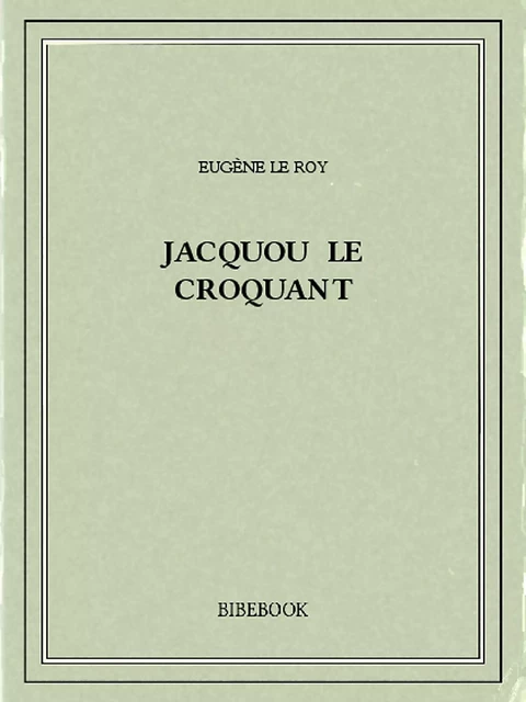 Jacquou le croquant - Eugène le Roy - Bibebook