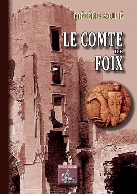 Le Comte de Foix - Frédéric Soulié - Editions des Régionalismes