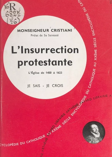 L'Église dans son histoire (7). L'insurrection protestante - Léon Cristiani - (Fayard) réédition numérique FeniXX