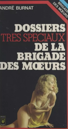 Dossiers très spéciaux de la brigade des mœurs - André Burnat - (Pocket) réédition numérique FeniXX