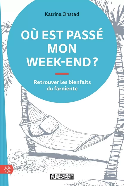 Où est passé mon week-end? - Katrina Onstad - Les Éditions de l'Homme