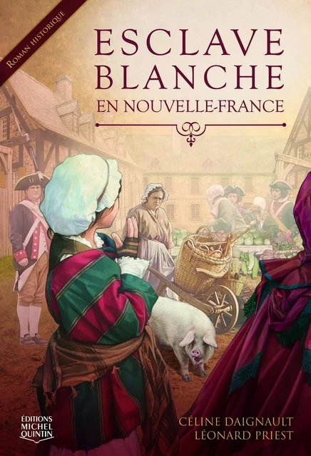 Esclave blanche en Nouvelle-France - Céline Daignault, Léonard Priest - Éditions Michel Quintin