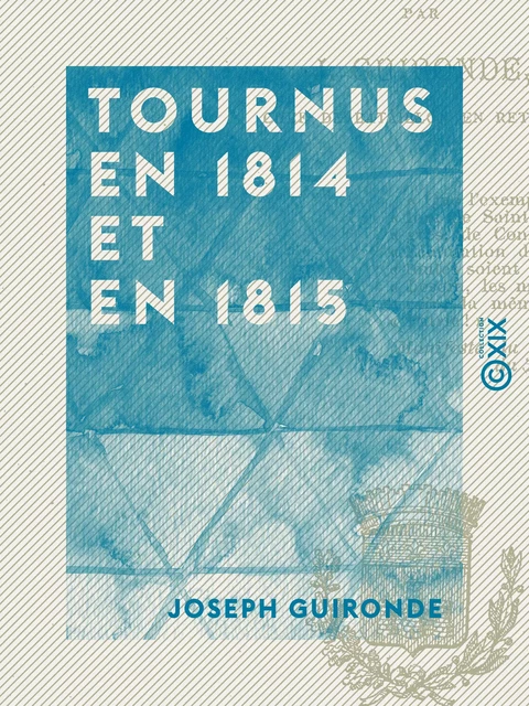 Tournus en 1814 et en 1815 - Histoire locale - Joseph Guironde - Collection XIX