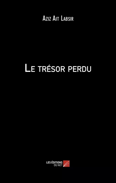 Le trésor perdu - Aziz Ait Labsir - Les Éditions du Net