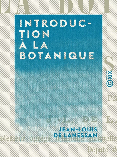 Introduction à la botanique - Jean-Louis de Lanessan - Collection XIX