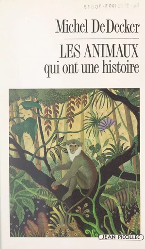 Les animaux qui ont une histoire - Michel de Decker - Jean Picollec