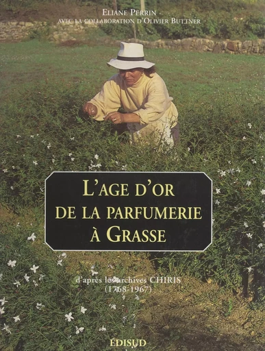 L'âge d'or de la parfumerie à Grasse - Éliane Perrin - (Edisud) réédition numérique FeniXX