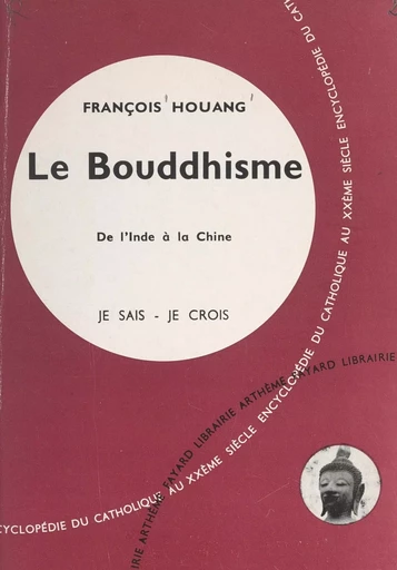 Religions non chrétiennes et quêtes de Dieu (14). Le Bouddhisme : de l'Inde à la Chine - François Houang - (Fayard) réédition numérique FeniXX