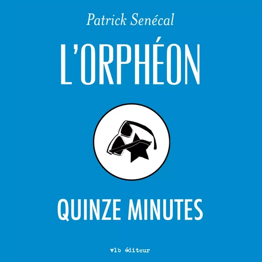 L'orphéon: Quinze minutes - Patrick Senécal - Kampus Média