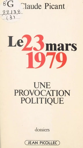 Le 23 mars 1979 : une provocation politique - Claude Picant - Jean Picollec