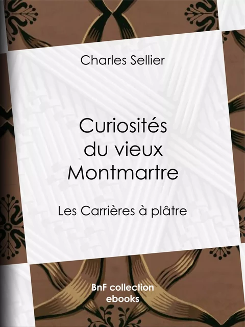 Curiosités du vieux Montmartre - Charles Sellier - BnF collection ebooks