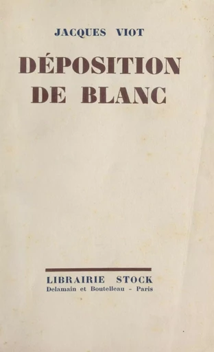 Déposition de Blanc - Jacques Viot - (Stock) réédition numérique FeniXX