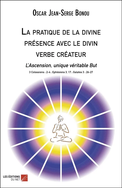 La pratique de la divine présence avec le divin verbe créateur - Oscar Jean-Serge Bonou - Les Éditions du Net