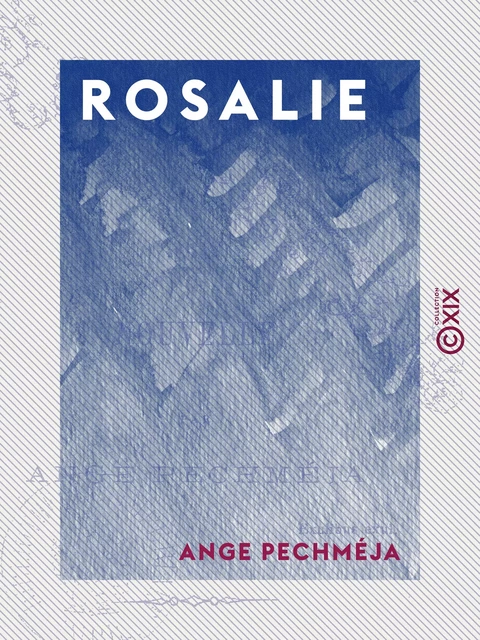 Rosalie - Nouvelle - Ange Pechméja - Collection XIX