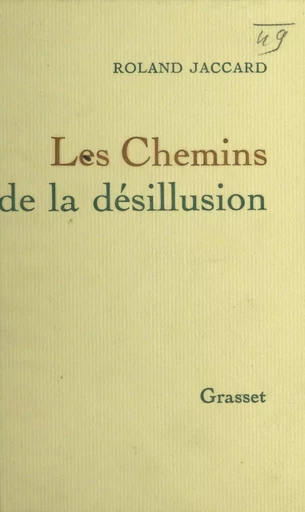 Les chemins de la désillusion - Roland Jaccard - (Grasset) réédition numérique FeniXX