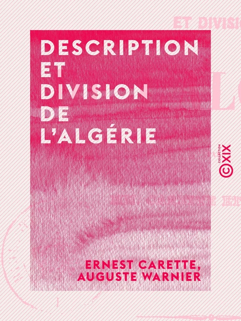 Description et division de l'Algérie - Ernest Carette, Auguste Warnier - Collection XIX