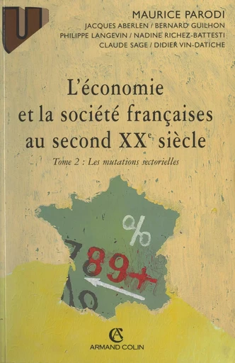 L'économie et la société françaises au second XXe siècle (2). Les mutations sectorielles - Jacques Aberlen, Bernard Guilhon, Philippe Langevin, Maurice Parodi, Nadine Richez-Battesti, Claude Sage, Didier Vin-Datiche - (Armand Colin) réédition numérique FeniXX