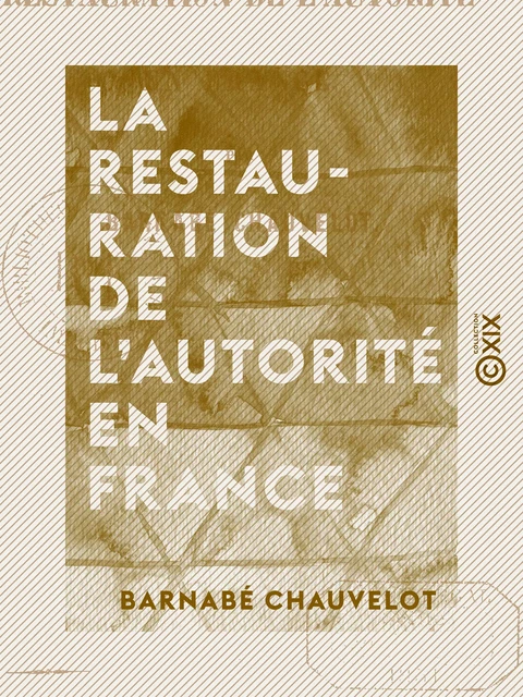 La Restauration de l'autorité en France - Barnabé Chauvelot - Collection XIX