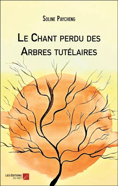 Le Chant perdu des Arbres tutélaires - Soline Paycheng - Les Éditions du Net