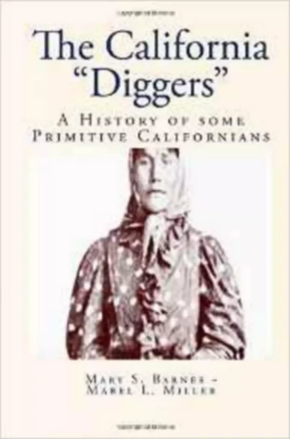 The California Diggers - Mabel L. Miller, Mary S. Barnes - Editions Le Mono