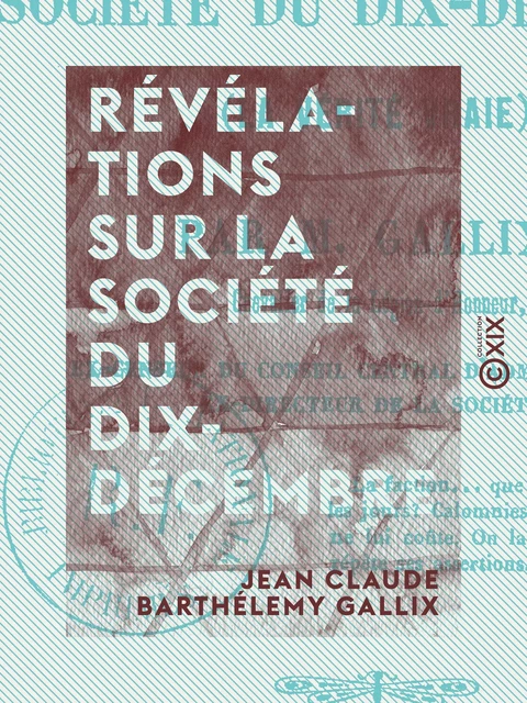 Révélations sur la société du Dix-Décembre - La Vérité vraie - Jean Claude Barthélemy Gallix - Collection XIX