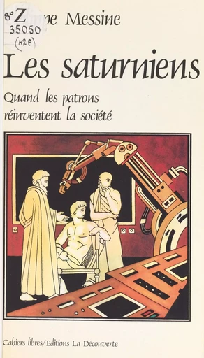 Les saturniens : quand les patrons réinventent la société - Philippe Lorino - La Découverte (réédition numérique FeniXX)