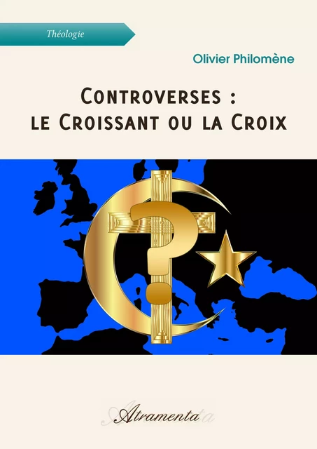 Controverses : le Croissant ou la Croix - Olivier Philomène - Atramenta