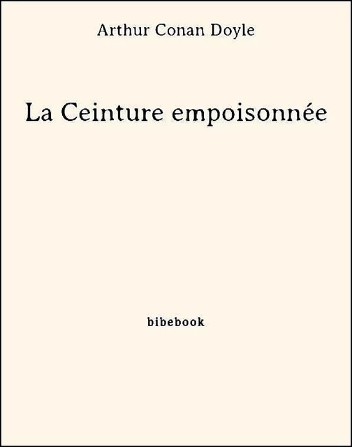 La Ceinture empoisonnée - Arthur Conan Doyle - Bibebook