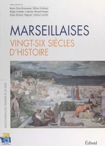 Marseillaises, vingt-six siècles d'histoire -  Association Les femmes et la ville - (Edisud) réédition numérique FeniXX