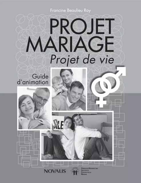 Projet Mariage (Guide d'animation) - Francine Beaulieu Roy,  Fédération Nationale des Services de préparation au Mariage - Éditions Novalis