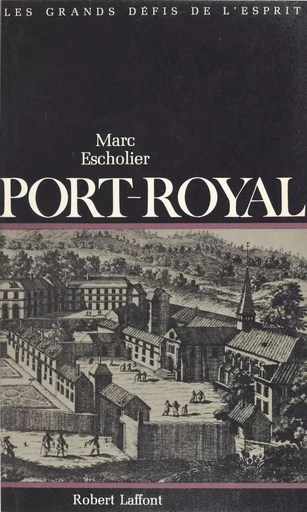 Port-Royal - Marc Escholier - Robert Laffont (réédition numérique FeniXX)