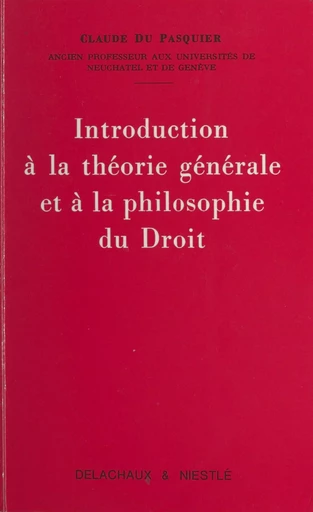 Introduction à la théorie générale et à la philosophie du droit - Claude du Pasquier - (Delachaux et Niestlé) réédition numérique FeniXX