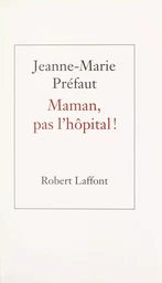 Maman, pas l'hôpital !