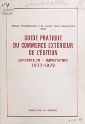 Guide pratique du commerce extérieur de l'édition. Exportation-importation, 1977-1978