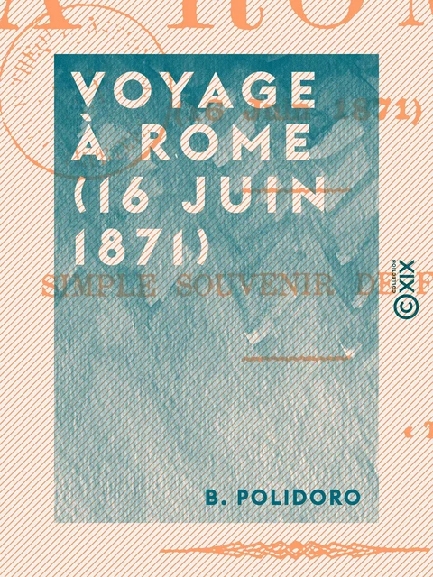 Voyage à Rome (16 juin 1871) - B. Polidoro - Collection XIX