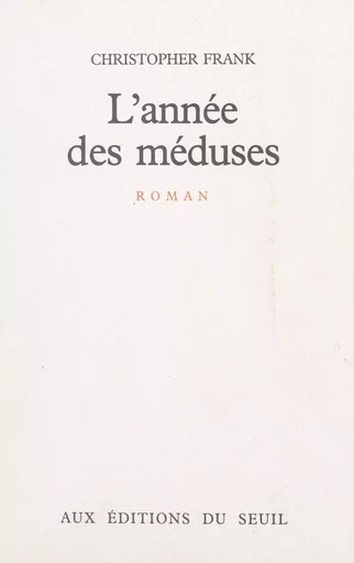 L'année des méduses - Christopher Frank - Seuil (réédition numérique FeniXX)