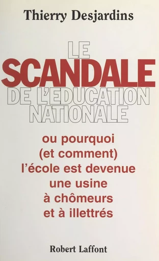 Le scandale de l'Éducation nationale - Thierry Desjardins - (Robert Laffont) réédition numérique FeniXX