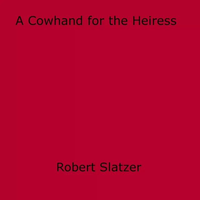 A Cowhand for the Heiress - Robert Slatzer - Disruptive Publishing