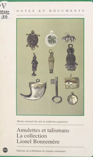 Amulettes et talismans : la collection Lionel Bonnemère - Lionel Bonnemère,  Musée national des arts et traditions populaires - (Réunion des musées nationaux - Grand Palais) réédition numérique FeniXX