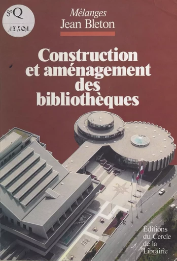 Construction et aménagement des bibliothèques - Jean Bleton - (Éditions du Cercle de la Librairie) réédition numérique FeniXX