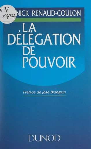 La délégation de pouvoir - Annick Renaud-Coulon - (Dunod) réédition numérique FeniXX