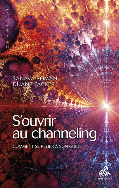 S'ouvrir au channeling - Sanaya Roman, Duane Packer - Mama Editions