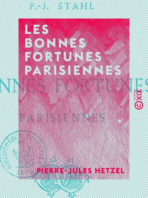 Les Bonnes Fortunes parisiennes - Pierre-Jules Hetzel - Collection XIX