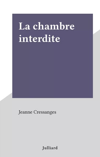 La chambre interdite - Jeanne Cressanges - (Julliard) réédition numérique FeniXX