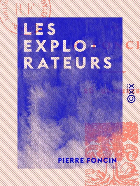 Les Explorateurs - Pierre Foncin - Collection XIX