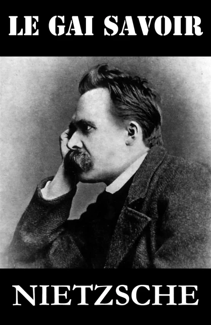 Le Gai Savoir - Friedrich Nietzsche - e-artnow